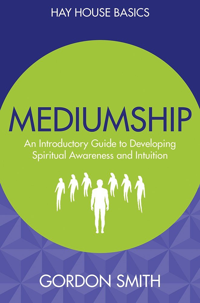 Mediumship: An Introductory Guide to Developing Spiritual Awareness and Intuition Gordon Smith by Gordon Smith