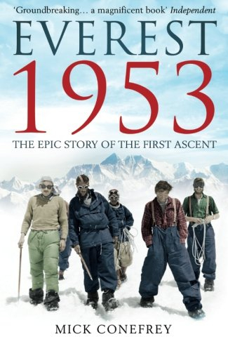 Everest 1953: The Epic Story of the First Ascent by Mick Conefrey