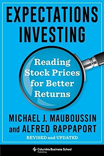 Expectations Investing: Reading Stock Prices for Better Returns, Revised and Updated By Michael J. Mauboussin ,Alfred Rappaport 