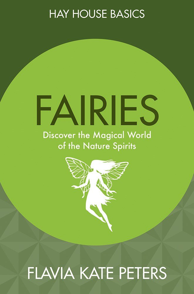 Fairies: Discover the Magical World of the Nature Spirits by Flavia Kate Peters