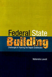 Federal State Building – Challenges in Framing the Nepali Constitution(HB)