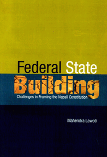 Federal State Building – Challenges in Framing the Nepali Constitution(PB)