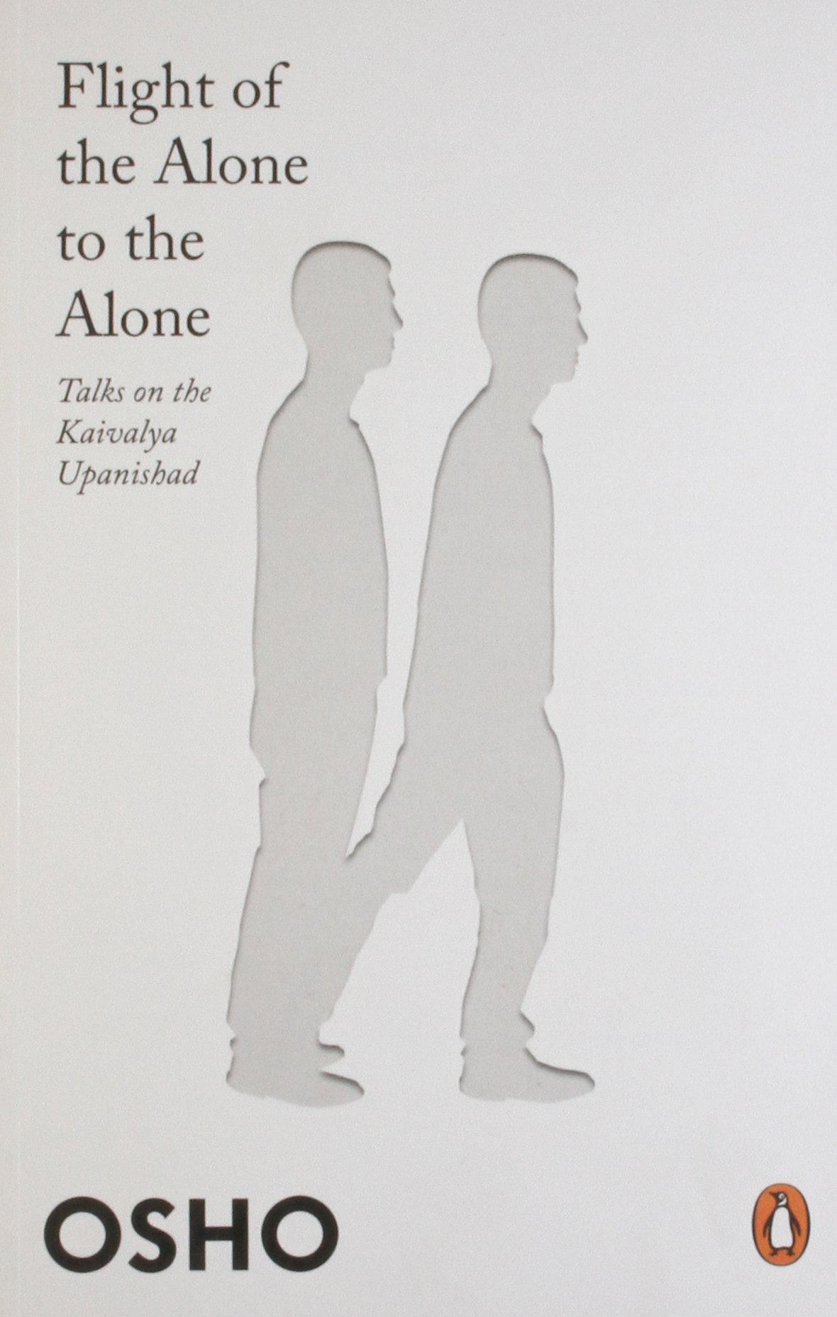 Flight of the Alone to the Alone:Talks on the Kaivalya Upanishad By Osho 