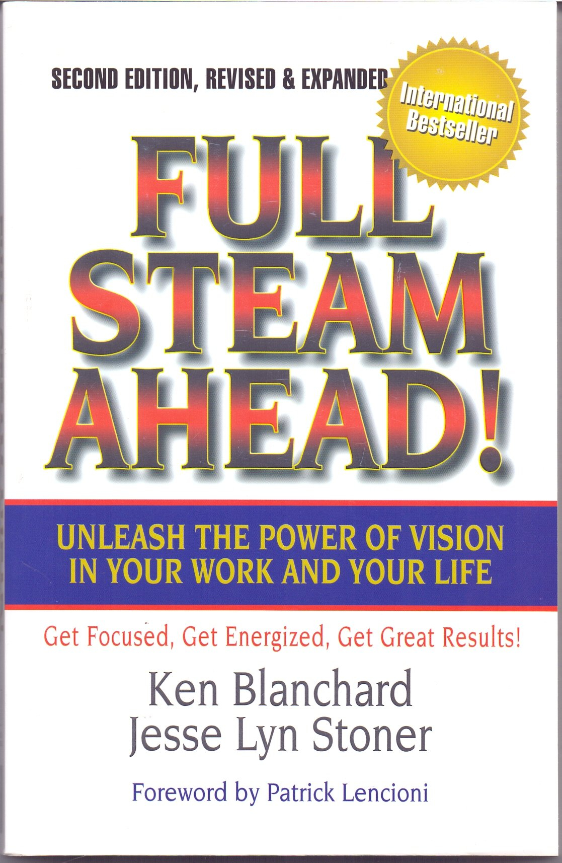 Full Steam Ahead : Unleash the Power of Vision in Your Work and Your Life By Ken Blanchard, Jesse Lyn Stoner