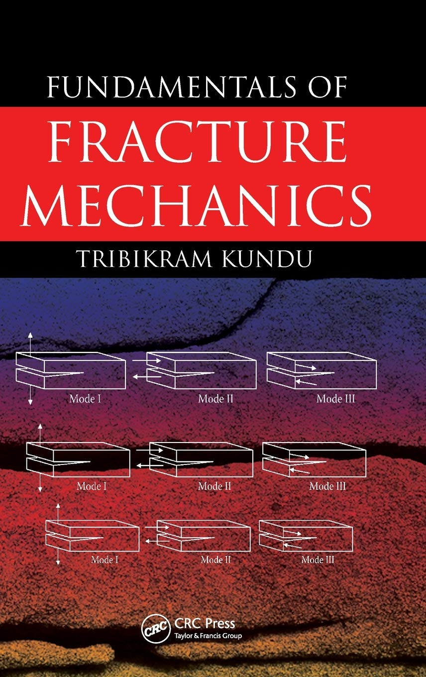 Fundamentals of Fracture Mechanics by Tribikram Kundu