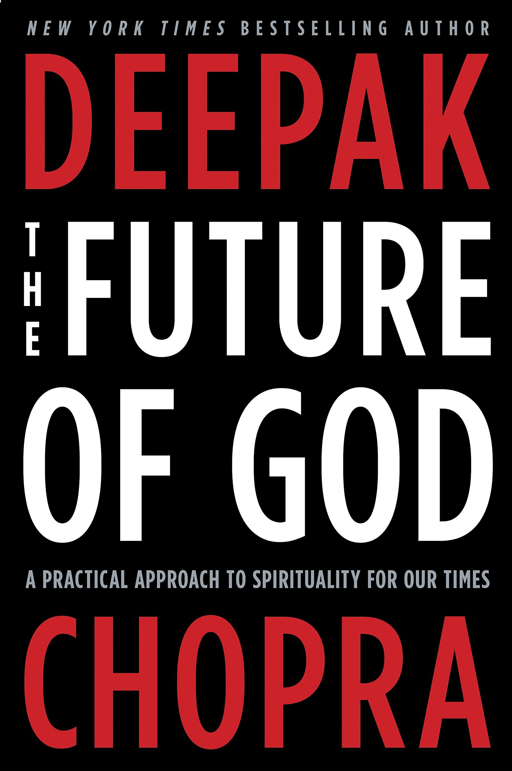 The Future of God: A Practical Approach to Spirituality for Our Times by Deepak Chopra
