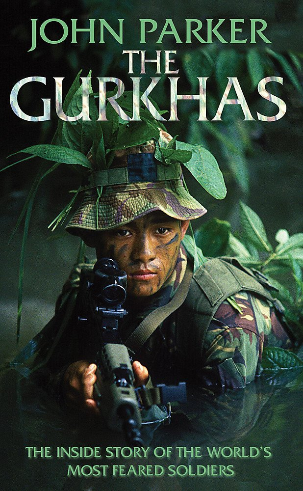 The Gurkhas: An updated in-depth investigation into the history and mystique of the Gurkha regiments by John Parker