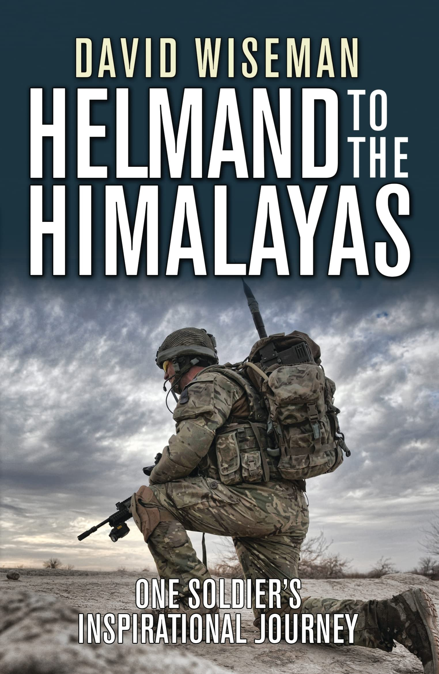 Helmand to the Himalayas: One Soldier's Inspirational Journey (General Military) By David Wiseman ,Nick Harding