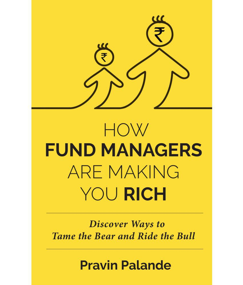 How Fund Managers are Making You Rich: Discover Ways to Tame the Bear and Ride the Bull (HB) by Pravin Palande