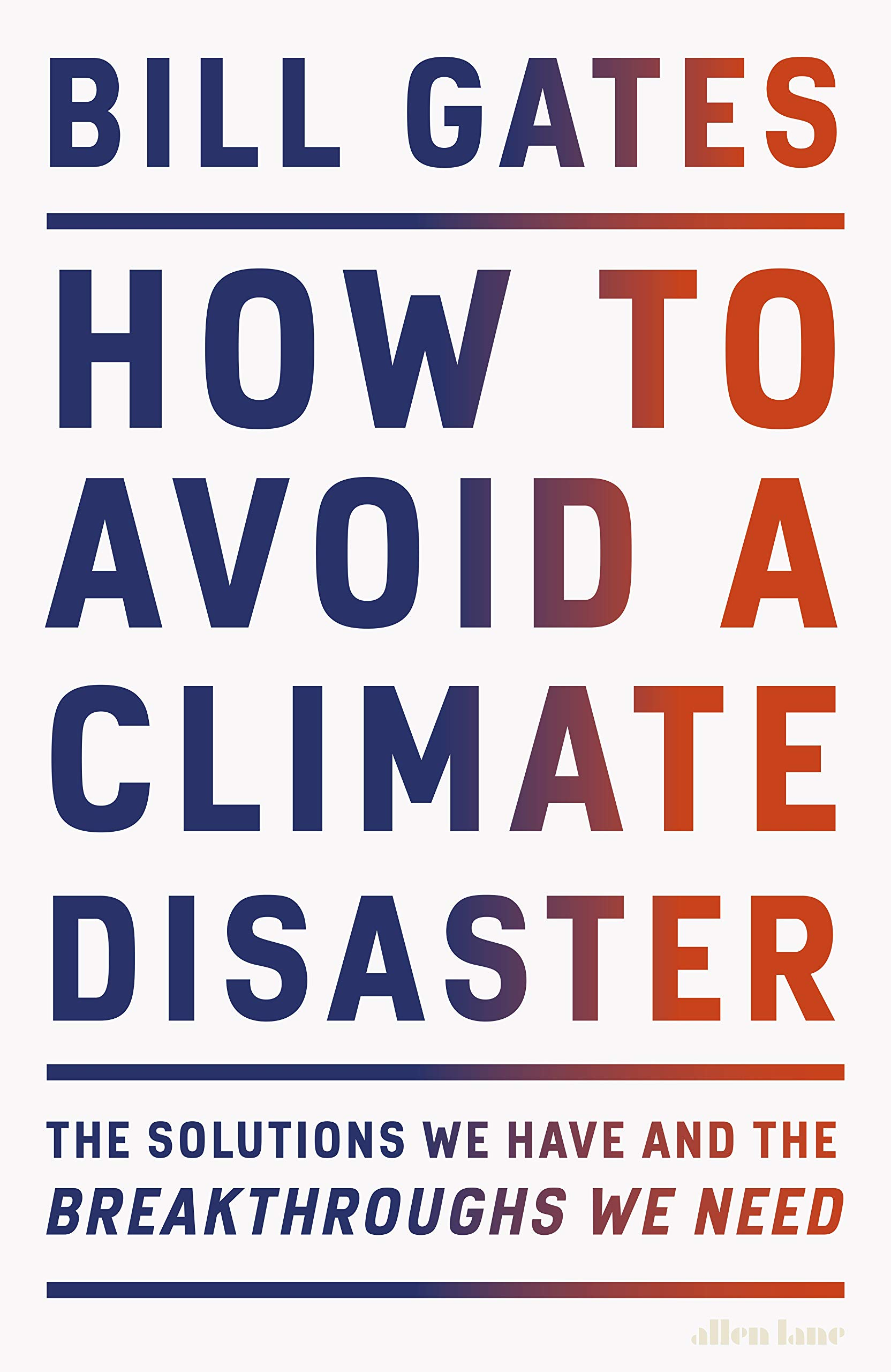 How to Avoid a Climate Disaster: The Solutions We Have and the Breakthroughs We Need By Bill Gates