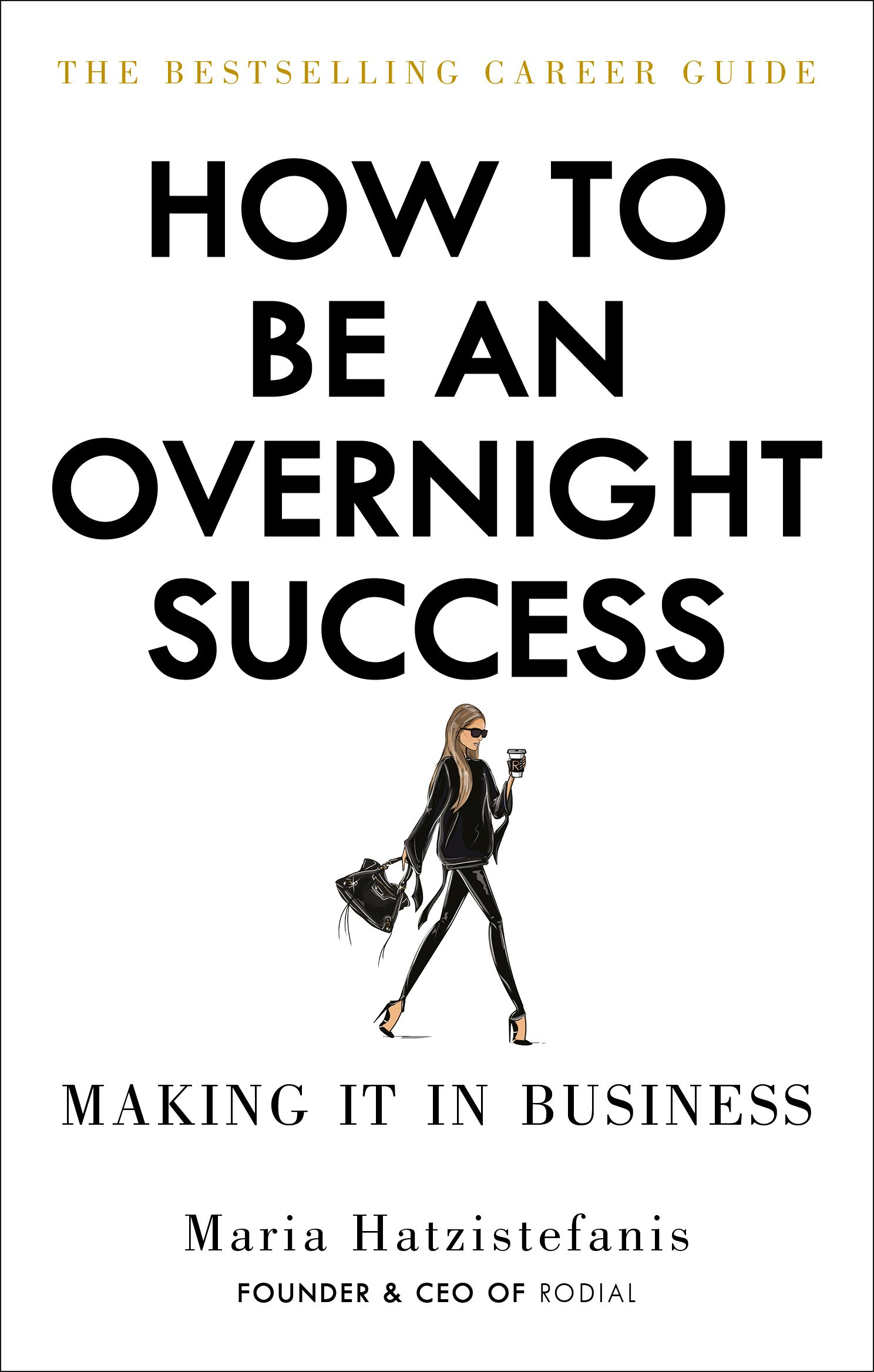How to Be an Overnight Success By Maria Hatzistefanis