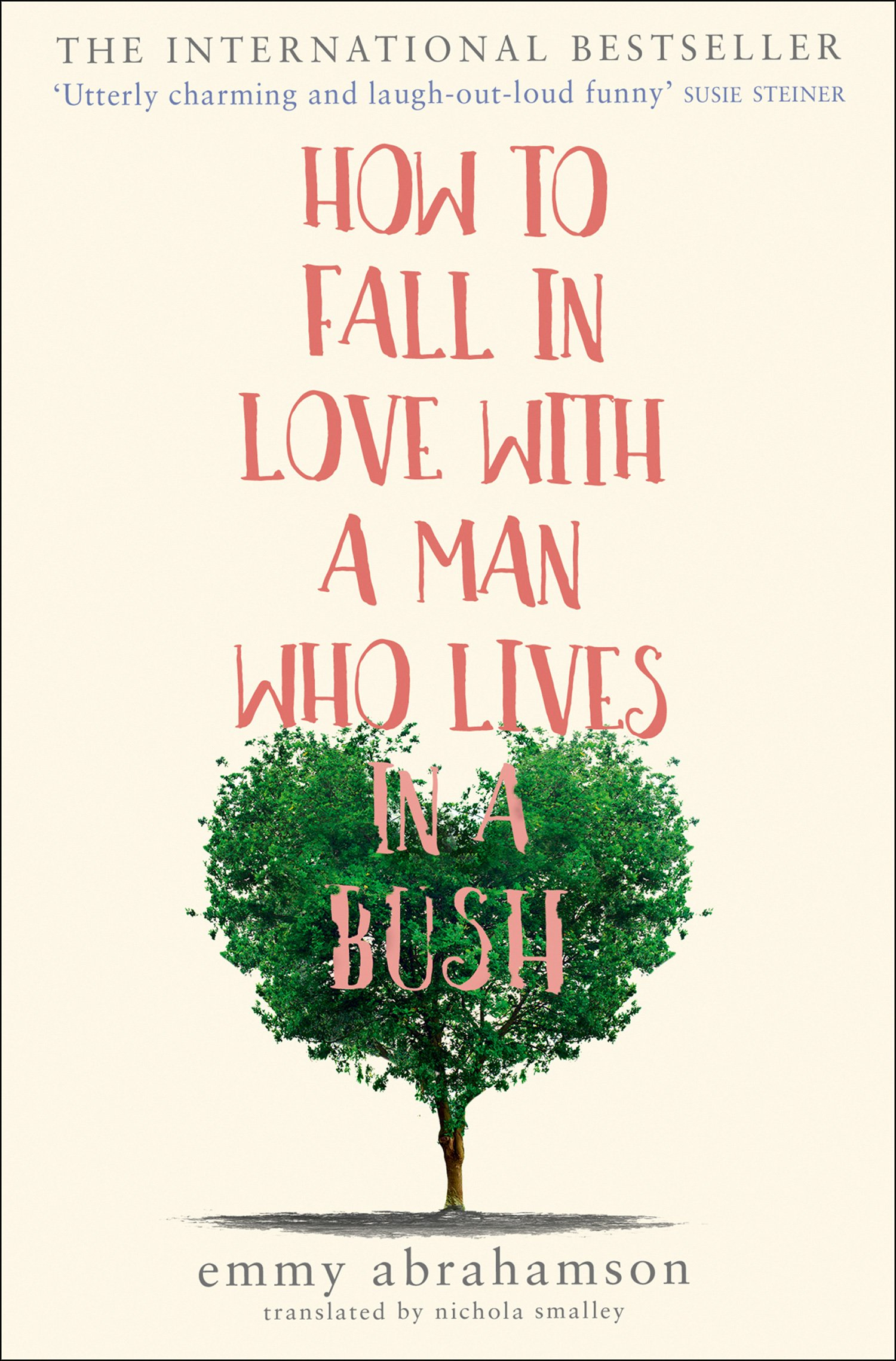How to Fall in Love with a Man Who Lives in a Bush By Emmy Abrahamson