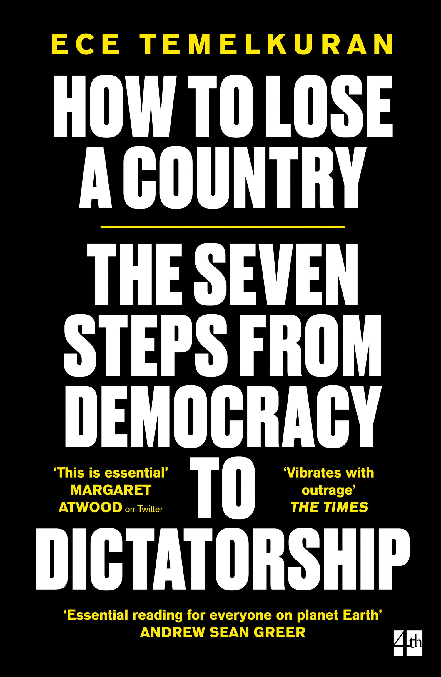 How to Lose a Country: The 7 Steps from Democracy to Dictatorship by Ece Temelkuran