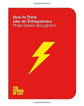 How to Think Like an Entrepreneur by Philip Delves Broughton