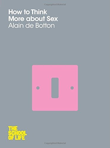 How to Think More About Sex by Alain de Botton, The School of Life