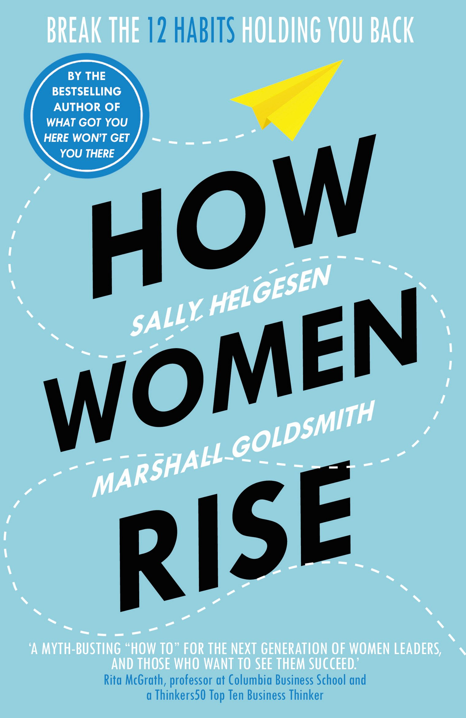 How Women Rise: Break the 12 Habits Holding You Back By: Sally Helgesen, Marshall Goldsmith