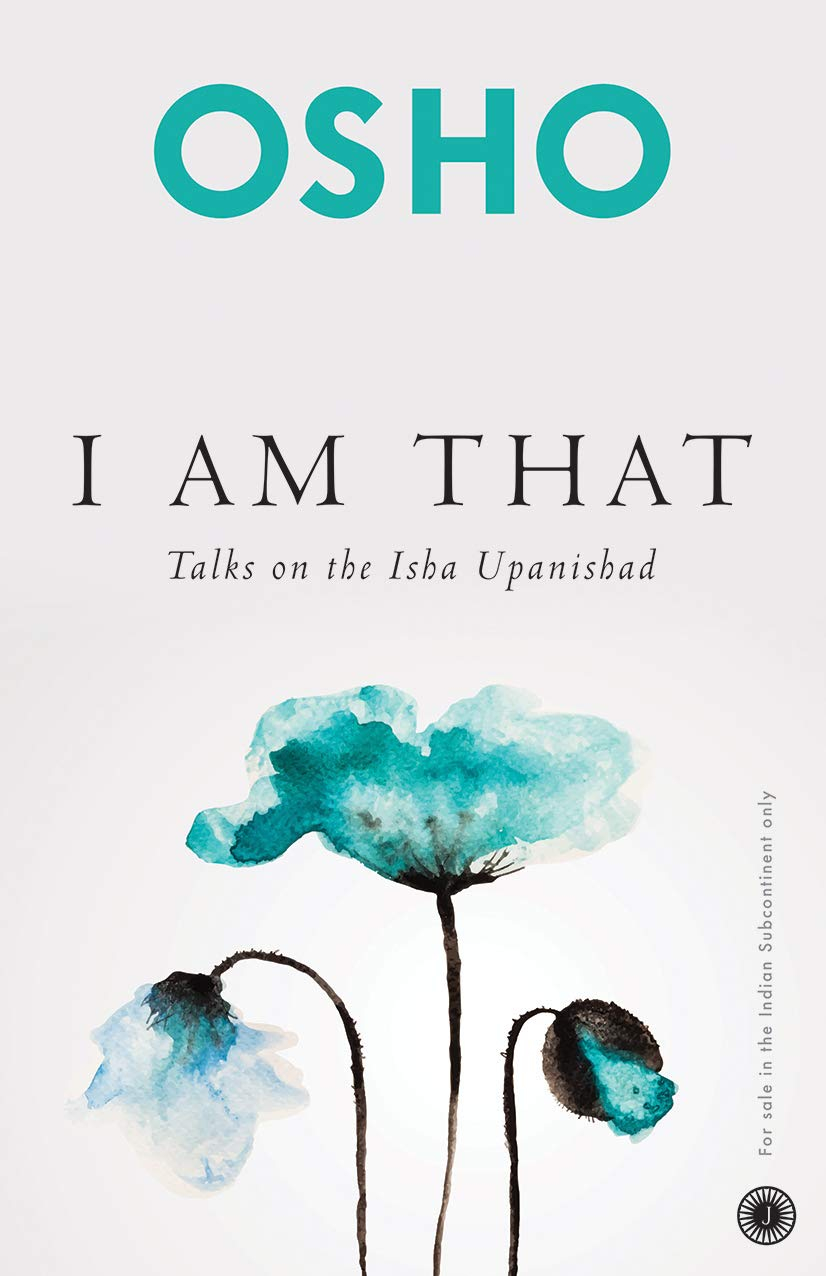 I Am That: Talks On The Isha Upanishad  by Osho