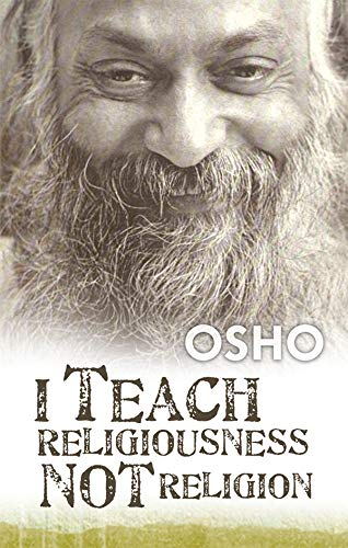 I Teach Religiousness Not Religion by Osho