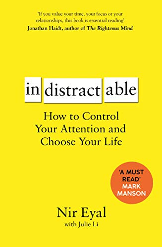 Indistractable: How to Control Your Attention and Choose Your Life by Nir Eyal (Goodreads Author), Julie Li