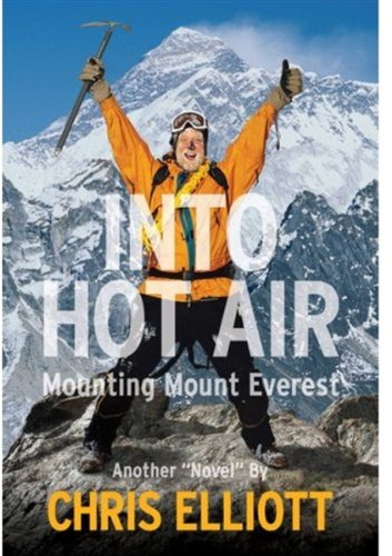 Into Hot Air: Mounting Mount Everest Another "Novel" by Chris Elliott "A Novel"