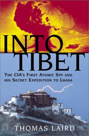 Into Tibet:The CIA's First Atomic Spy and His Secret Expedition to Lhasa by Thomas Laird