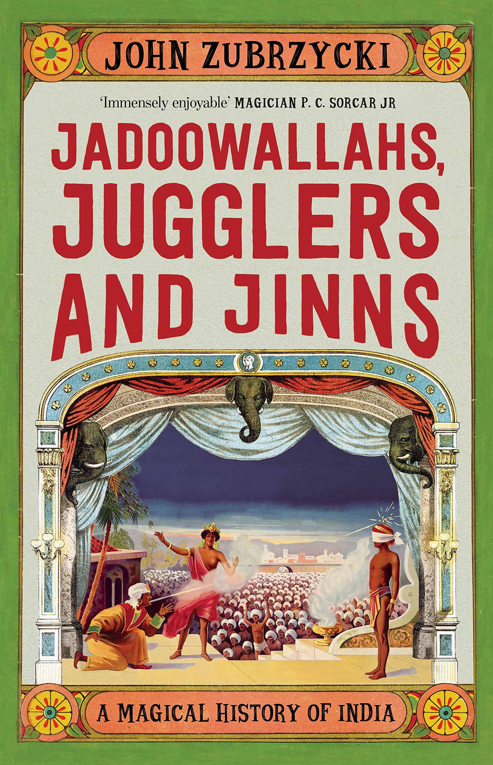 Jadoowallahs, Jugglers and Jinns: A Magical History of India (HB) by John Zubrzycki