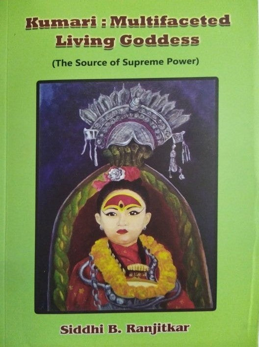 Kumari: Multifaceted Living Goddess (The Source of Supreme Power) by Siddhi B Ranjitkar