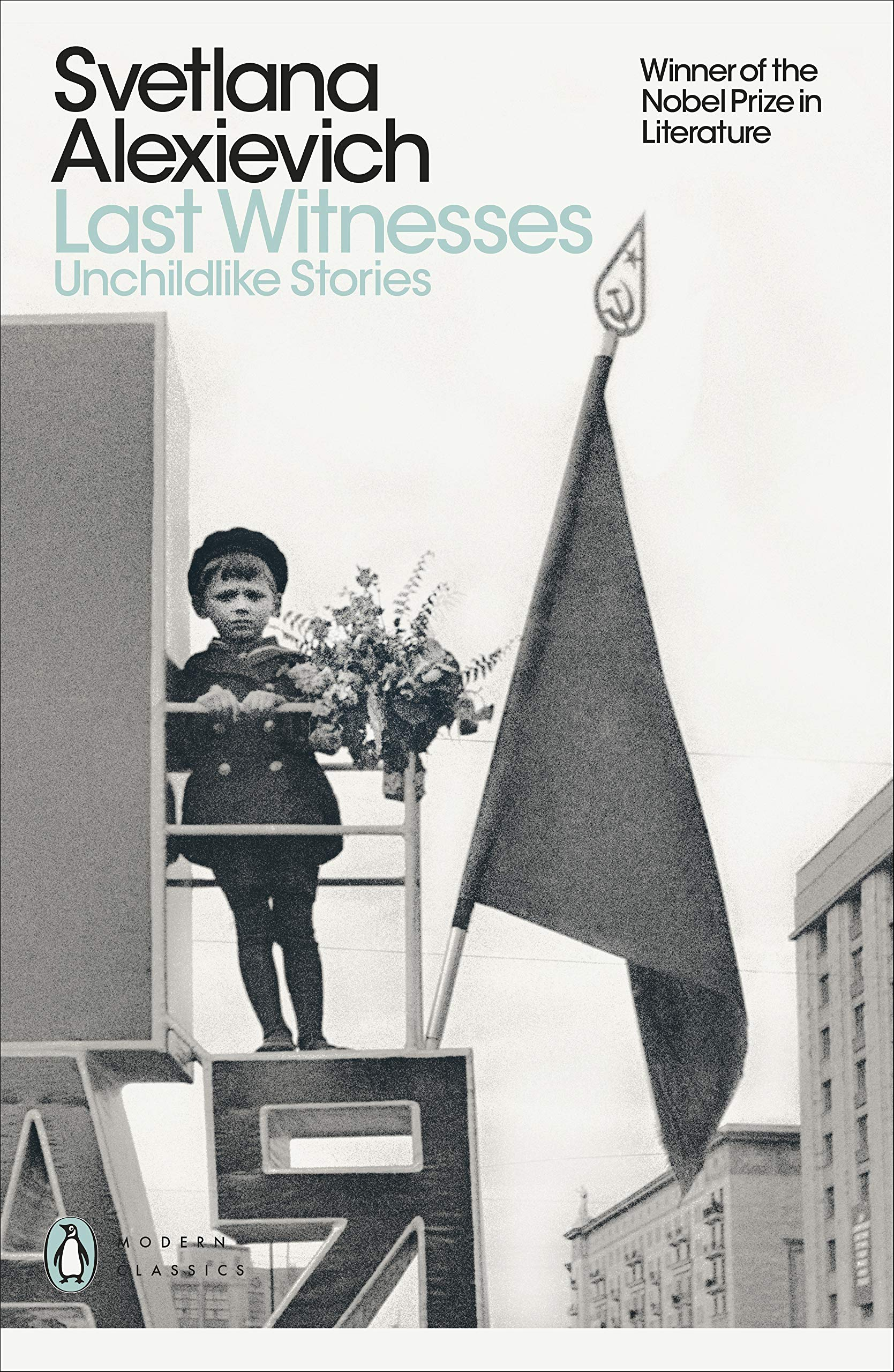 Last Witnesses: Unchildlike Stories by Svetlana Alexievich, Richard Pevear (Translation), Larissa Volokhonsky (Translator)