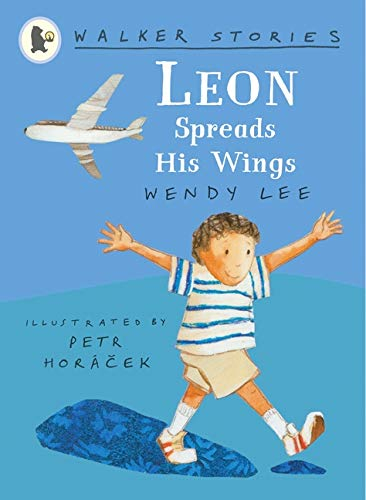 Leon Spreads His Wings (Walker Stories) by Wendy Lee, Petr Horáček