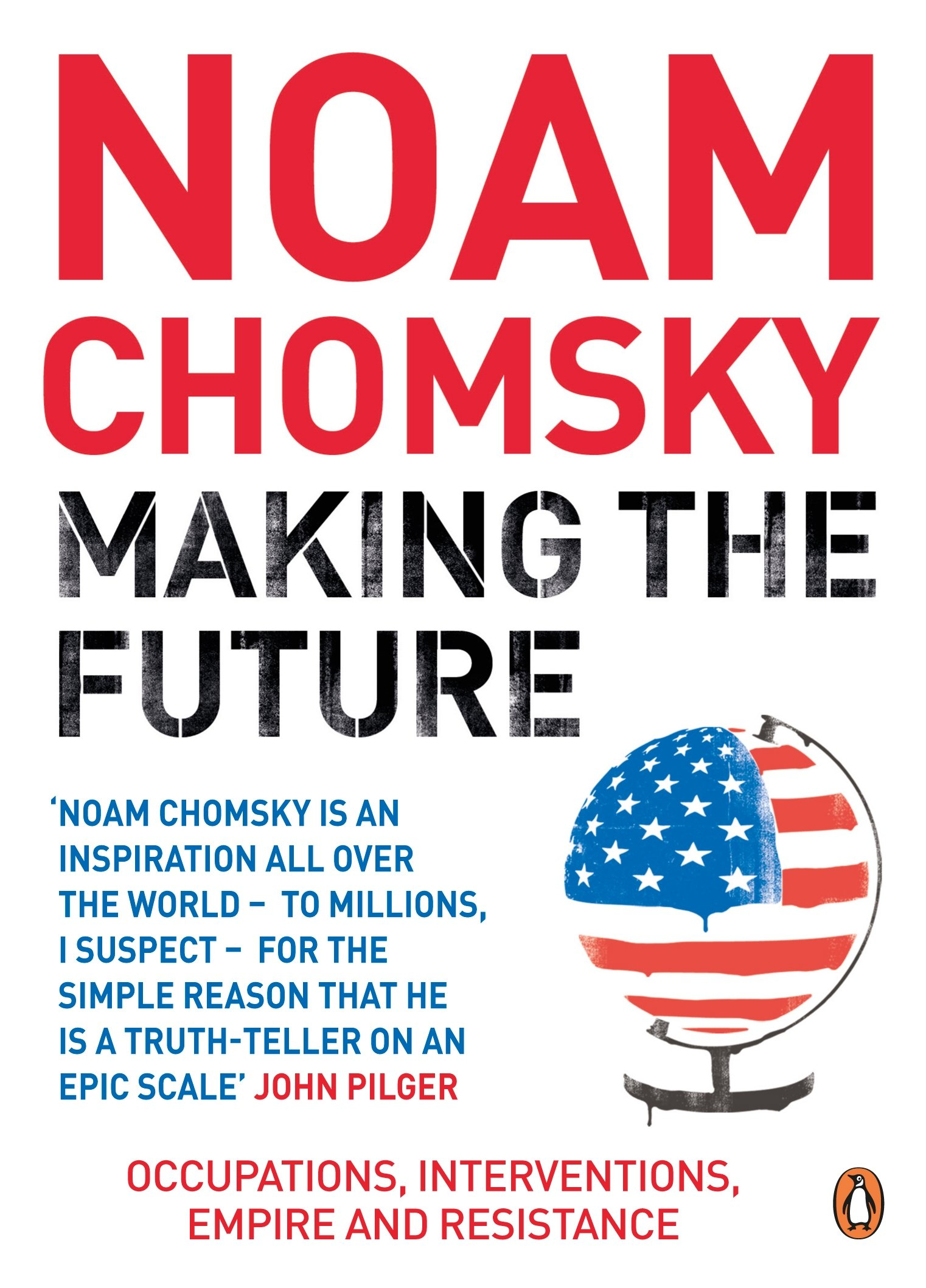 Making the Future: Occupations, Interventions, Empire and Resistance by Noam Chomsky