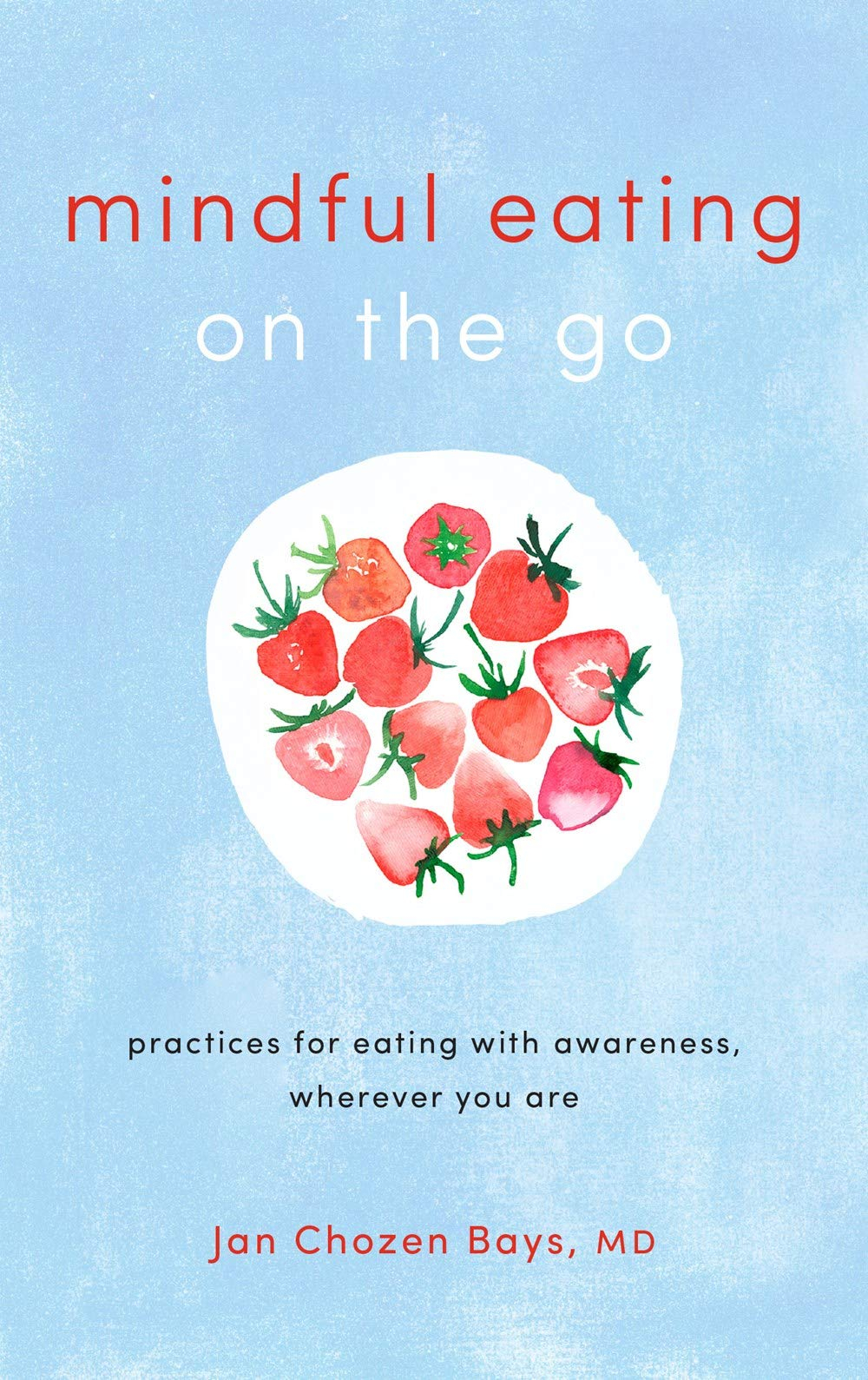 Mindful Eating on the Go by JAN CHOZEN BAYS