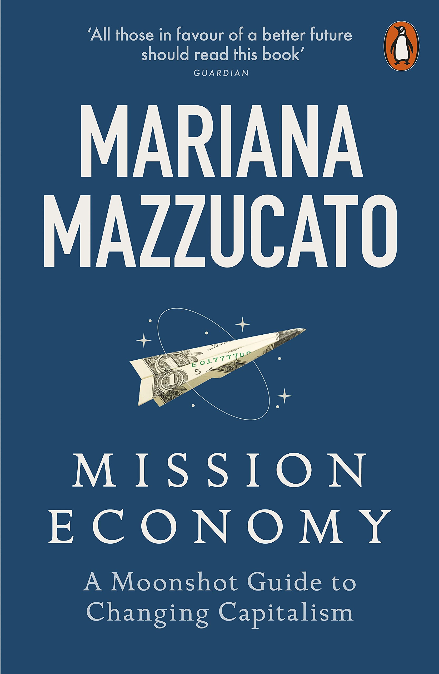 Mission Economy: A Moonshot Guide to Changing Capitalism by Mariana Mazzucato