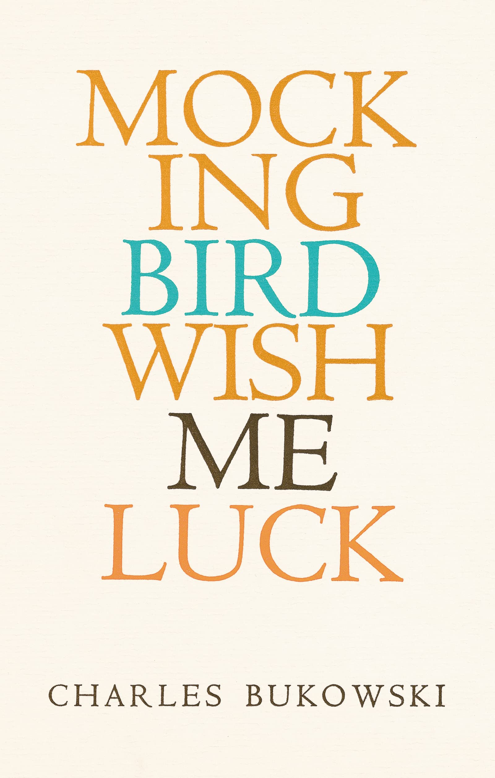 Mockingbird Wish Me Luck by Charles Bukowski