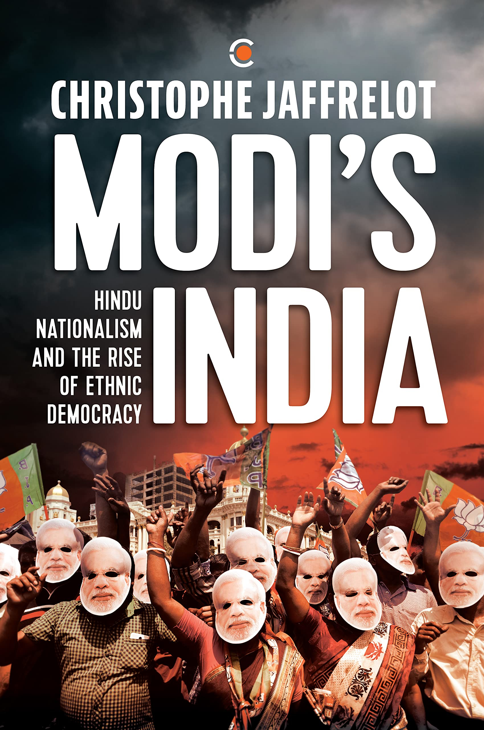 Modi's India: Hindu Nationalism and the Rise of Ethnic Democracy By Christophe Jaffrelot