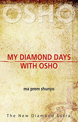 My Diamond Days with Osho: The New Diamond Sutra By Ma Prem Shunyo