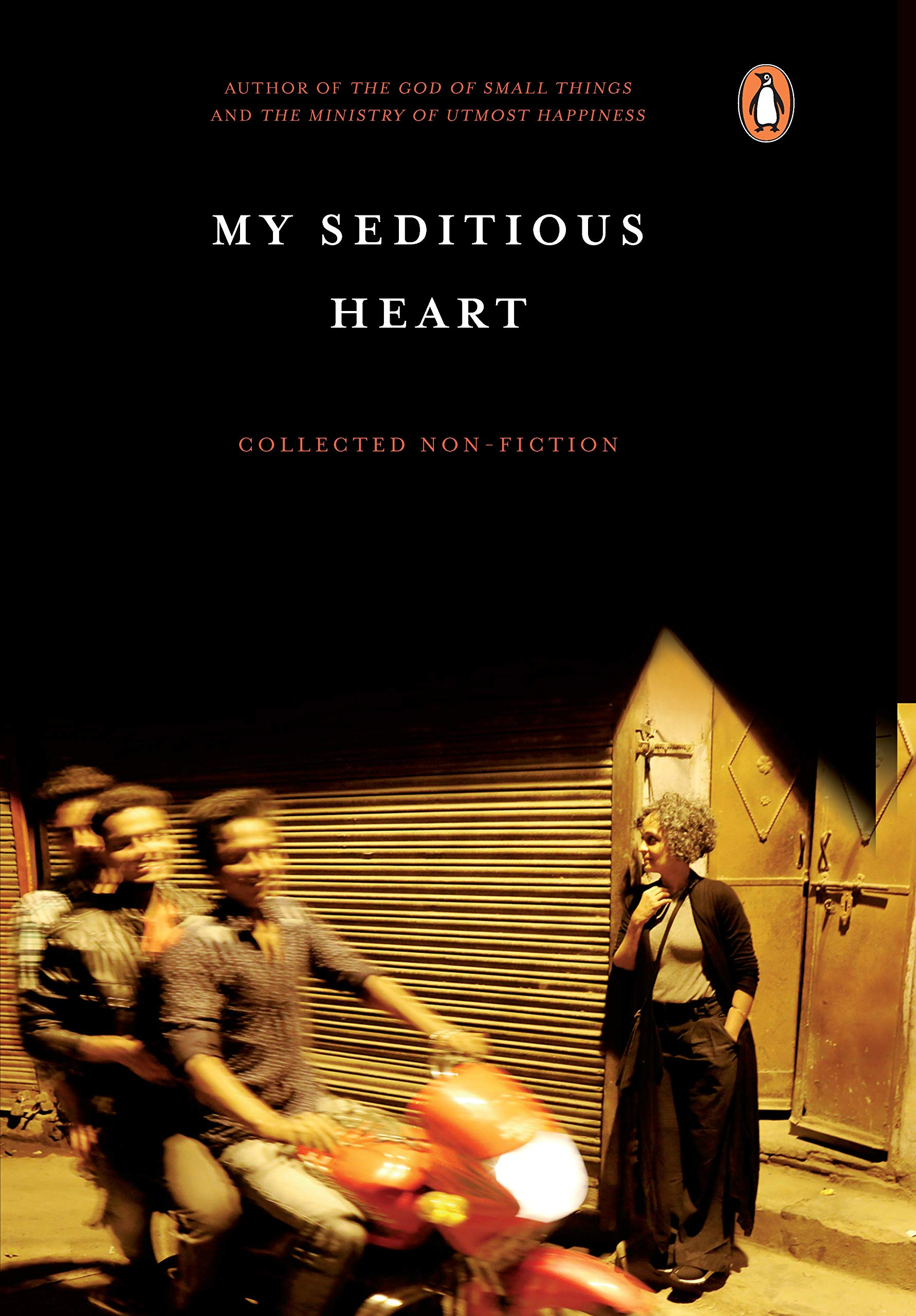 My Seditious Heart: Collected Non-fiction by Arundhati Roy