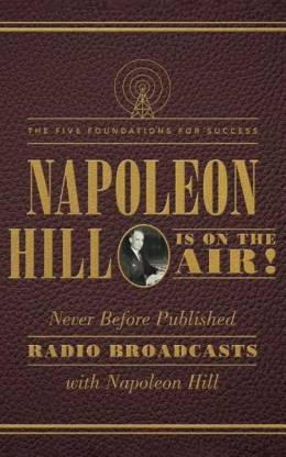 Napoleon Hill Is on the Air!: The Five Foundations for Success By Napoleon Hill