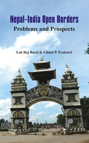 Nepal - India Open Borders: Problems and Prospects by Lok Raj Baral (Editor), Uddab P Pyakurel (Editor)