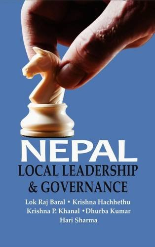 Nepal: Local Leadership & Governance by Lok Raj Baral