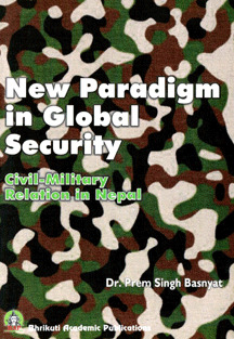New Paradigm in Global Security: Civil-Military Relation in Nepal
