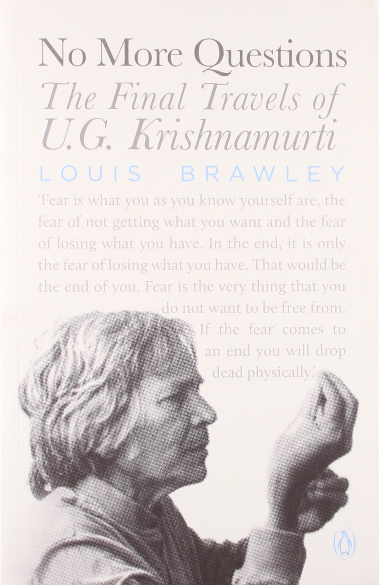 NO More Questions: The Final Travels Of U.G. Krishnamurti by Louis Barawley