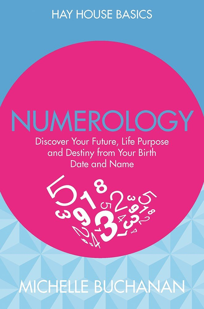 Numerology: Discover Your Future Life Purpose And Destiny From Your Birth Date And Name by Michelle Buchanan