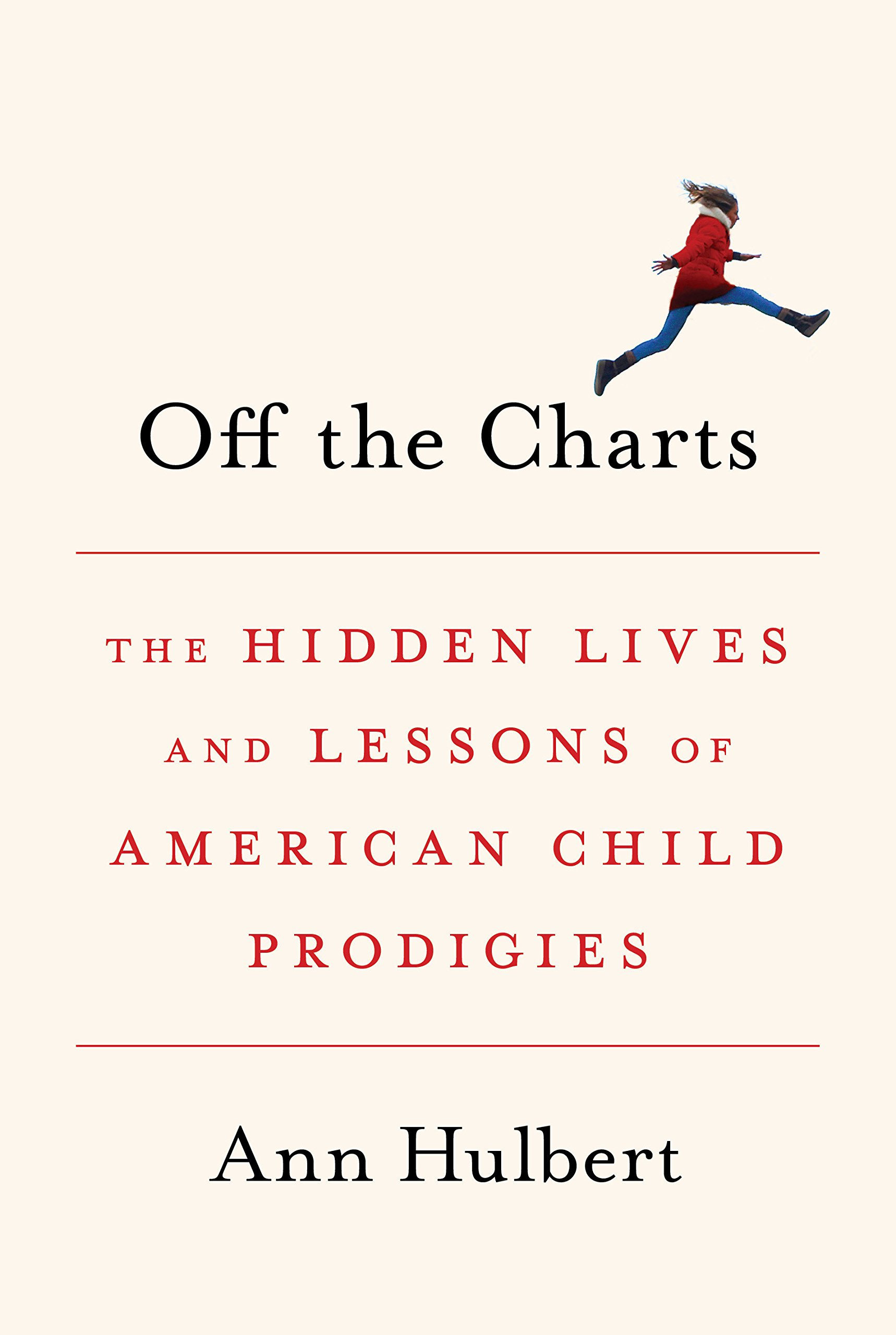 Off the Charts: The Hidden Lives and Lessons of American Child Prodigies (HB) by Ann Hulbert