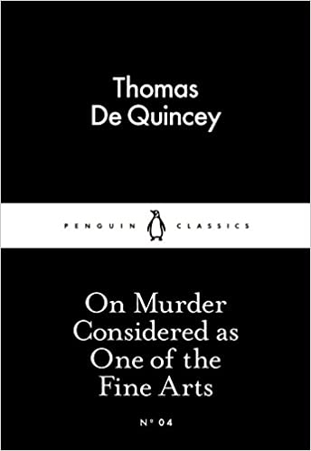 On Murder Considered as One of the Fine Arts By Thomas De Quincey