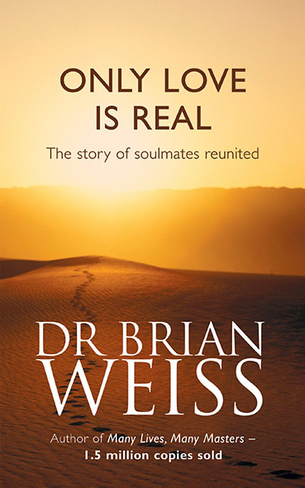 Only Love is Real: A Story of Soulmates Reunited by Brian L. Weiss