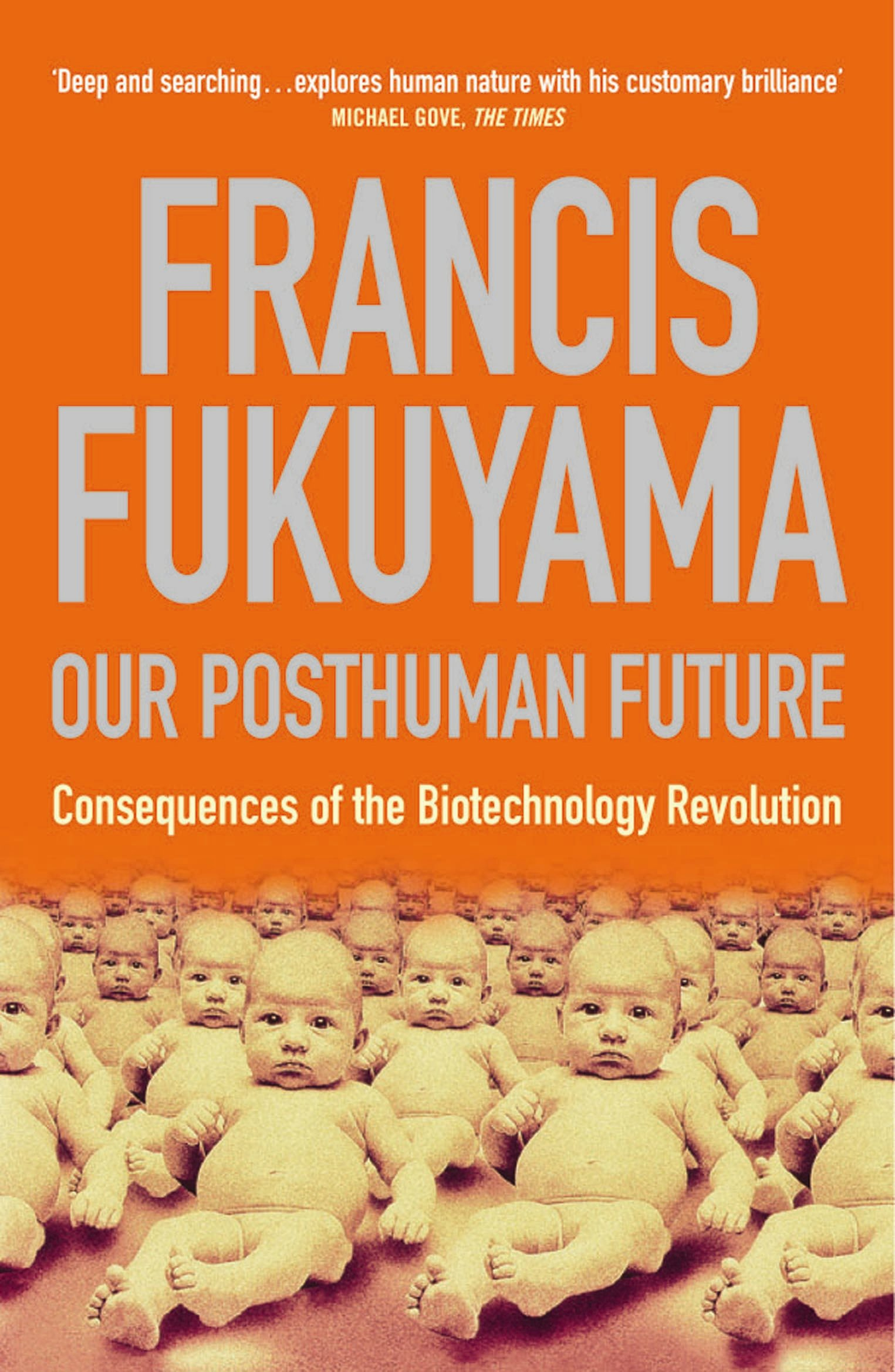 Our Posthuman Future: Consequences of the Biotechnology Revolution by Francis Fukuyama 