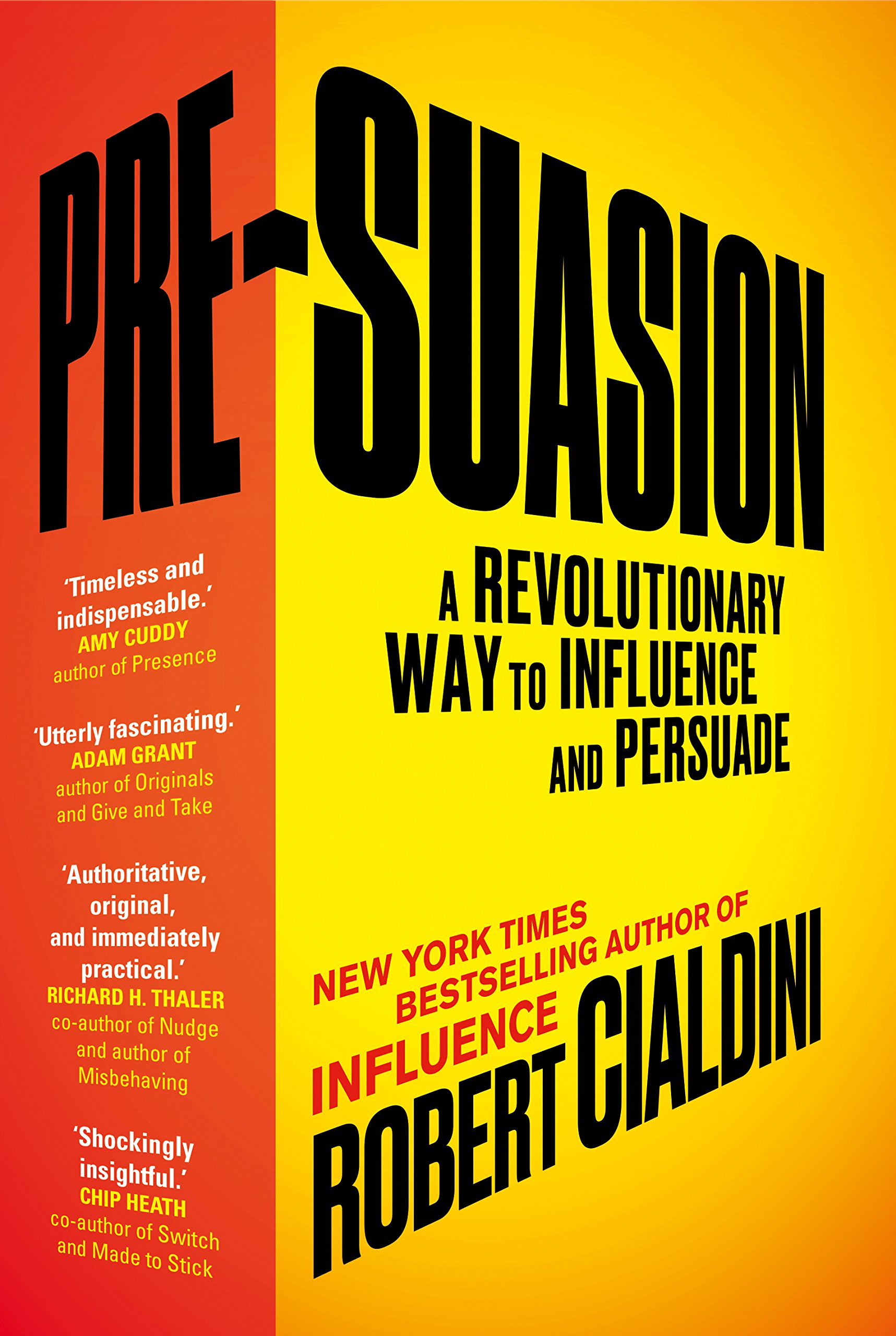 Pre-Suasion: A Revolutionary Way to Influence and Persuade by Robert B. Cialdini