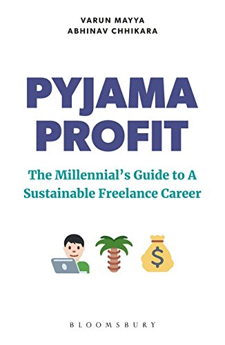 Pyjama Profit: The Millennial's Guide to a Sustainable Freelance Career by Varun Mayya, Abhinav Chhikara
