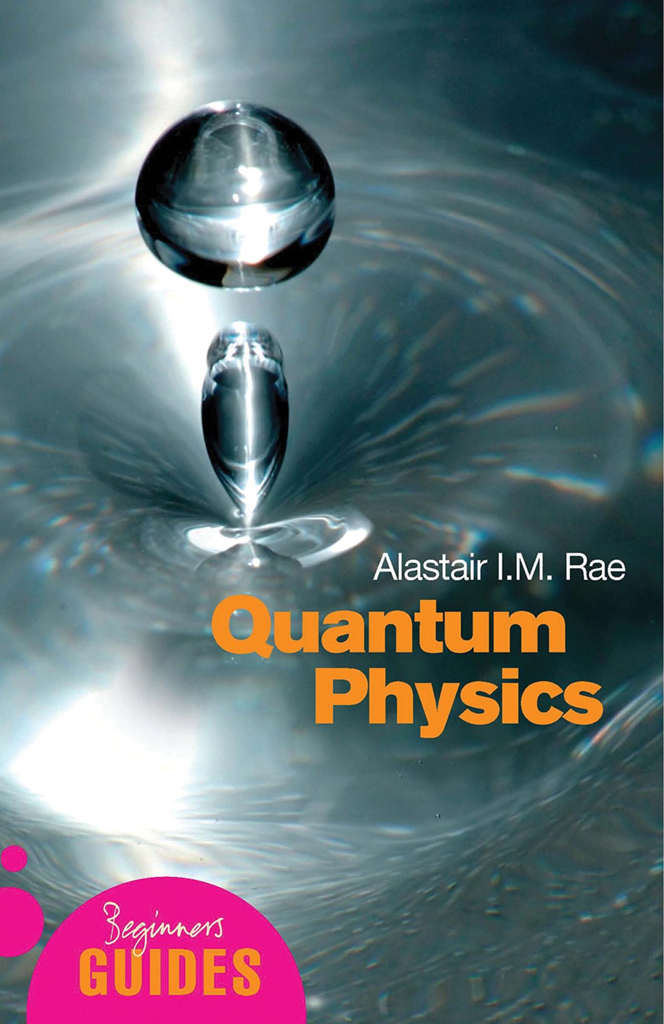 Quantum Physics: A Beginner's Guide by Alastair I.M. Rae