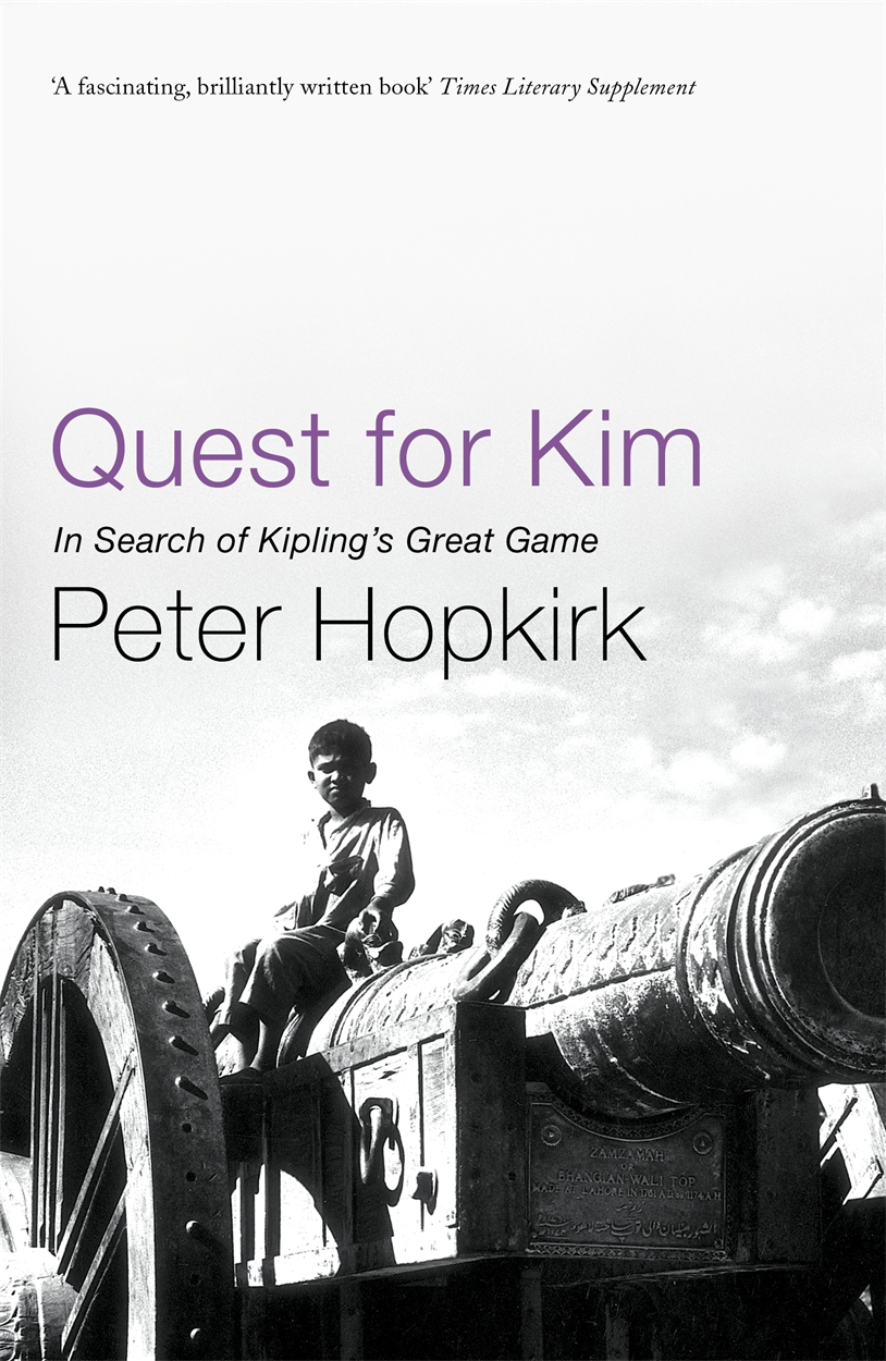 Quest for Kim: In Search of Kipling's Great Game by Peter Hopkirk